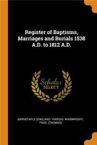 Register of Baptisms, Marriages and Burials 1538 A.D. to 1812 A.D.