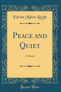 Peace and Quiet: A Novel (Classic Reprint)