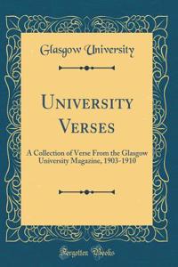 University Verses: A Collection of Verse From the Glasgow University Magazine, 1903-1910 (Classic Reprint)