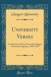 University Verses: A Collection of Verse from the Glasgow University Magazine, 1903-1910 (Classic Reprint)