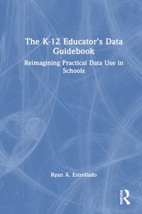 The K-12 Educator’s Data Guidebook