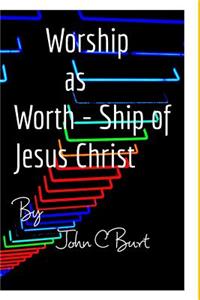 Worship as Worth - Ship of Jesus Christ