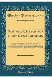 Nouveaux Essais sur l'Art Contemporain: L'Architecture Moderne au Point de Vue Esthétique Et Social, l'Art Public, l'Esthétique Urbaine, Enquéte sur l'Enseignement de l'Histoire de l'Art en France, l'Esthétique dans l'Enseignement Universitaire, Po