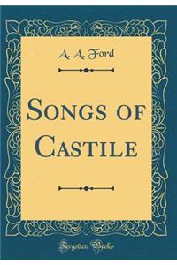 Songs of Castile (Classic Reprint)