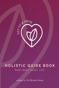 Let Go & Grow Holistic Guide Book