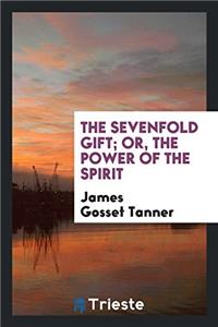 The Sevenfold Gift; Or, the Power of the Spirit