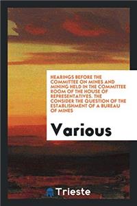 HEARINGS BEFORE THE COMMITTEE ON MINES A