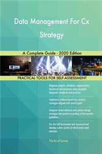 Data Management For Cx Strategy A Complete Guide - 2020 Edition