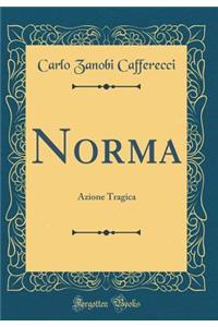 Norma: Azione Tragica (Classic Reprint)