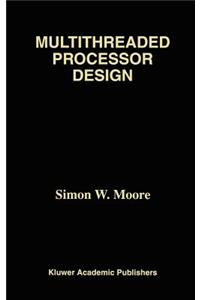 Multithreaded Processor Design