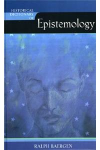 Historical Dictionary of Epistemology