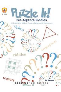 Puzzle It! Pre-Algebra Riddles: 50 Challenging Riddles, Teasers, Ciphers, and Cryptograms