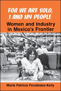 For We are Sold, I and My People: Women and Industry in Mexico's Frontier