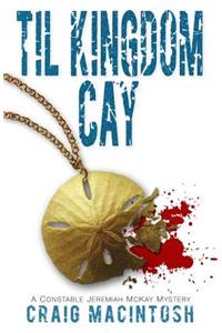 Til Kingdom Cay: A Constable Jeremiah McKay Mystery