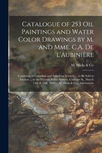 Catalogue of 253 Oil Paintings and Water Color Drawings by M. and Mme. C.A. De L'Aubinière [microform]