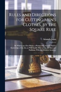 Rules and Directions for Cutting Men's Clothes, by the Square Rule