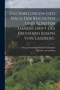 Das Nibelungen-Lied nach der reichsten und ältesten Handschrift des freiherrn Joseph von Laszberg.