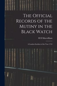 Official Records of the Mutiny in the Black Watch