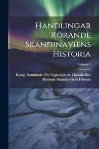 Handlingar Rörande Skandinaviens Historia; Volume 1
