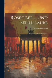 Rosegger ... Und Sein Glaube