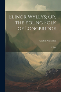 Elinor Wyllys; Or, the Young Folk of Longbridge