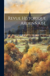 Revue Historique Ardennaise; Volume 9