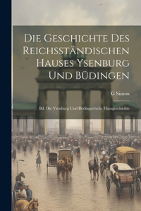 Die Geschichte Des Reichsständischen Hauses Ysenburg Und Büdingen