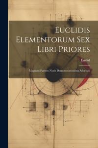 Euclidis Elementorum Sex Libri Priores