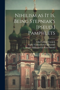 Nihilism as it is, Being Stepniak's [pseud.] Pamphlets