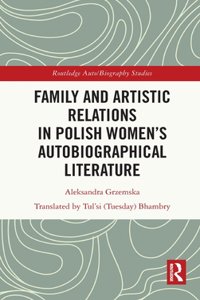 Family and Artistic Relations in Polish Women’s Autobiographical Literature