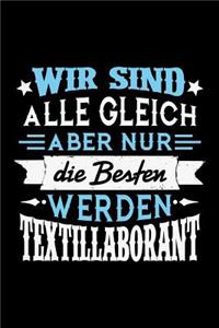 Wir sind alle gleich aber nur die Besten werden Textillaborant