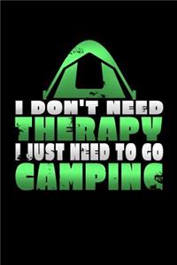 I Don't Need Therapy I Just Need to Go Camping