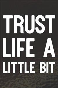 Trust Life A Little Bit