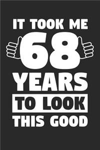 Blank Lined Journal, Diary, Planner, Notebook for 68 Year Old - It Took Me 68 Years To Look This Good - 68th Birthday Gift