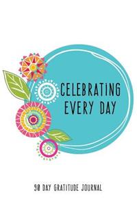 Celebrating Every Day 90 Day Gratitude Journal