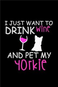 I Just Want to Drink Wine and Pet my Yorkie
