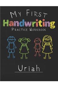 My first Handwriting Practice Workbook Uriah: 8.5x11 Composition Writing Paper Notebook for kids in kindergarten primary school I dashed midline I For Pre-K, K-1, K-2, K-3 I Back To School Gift