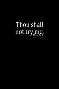 Thou shall not try me. Mood 24