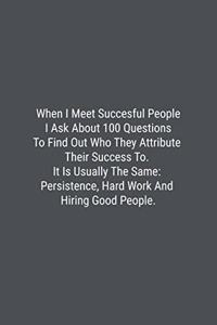 When I Meet Succesful People I Ask About 100 Questions To Find Out Who They Attribute Their Success To. It Is Usually The Same