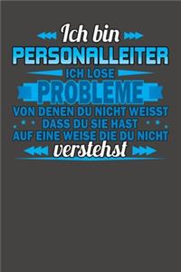 Ich bin Personalleiter Ich löse Probleme von denen du nicht weisst dass du sie hast auf eine Weise die du nicht verstehst