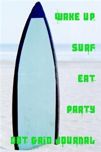 Wake Up Surf Eat Party Dot Grid Journal