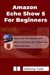 Amazon Echo Show 5 for Beginners