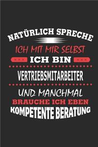 Natürlich spreche ich mit mir selbst Ich bin Vertriebsmitarbeiter und manchmal brauche ich eben kompetente Beratung