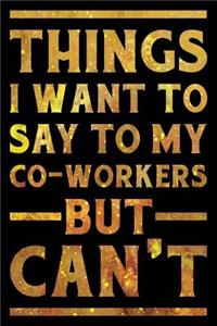Things I Want to Say to My Co-Workers But Can't Notebook Gold