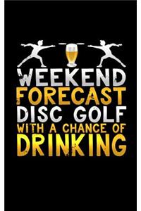 Weekend Forecast Disc Golf with a Chance of Drinking