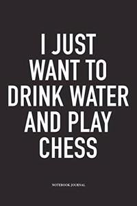 I Just Want to Drink Water and Play Chess