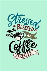 Stressed Blessed And Coffee Obsessed