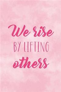 We Rise By Lifting Others
