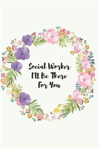 Social Worker I'll Be There For You