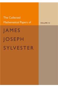 Collected Mathematical Papers of James Joseph Sylvester: Volume 4, 1882-1897